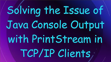 Solving the Issue of Java Console Output with PrintStream in TCP/IP Clients