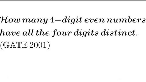 How many 4-digit even numbers have all the four digits distinct? | GATE 2001