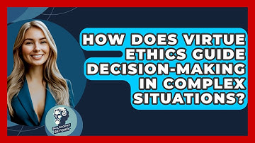 How Does Virtue Ethics Guide Decision-Making in Complex Situations? - Philosophy Beyond