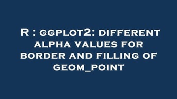 R : ggplot2: different alpha values for border and filling of geom_point