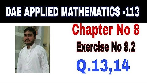DAE Math 113 1st Year || Applied Mathematics 113 ||Chapter  8|| Exercise no 8.2||Question no 13 ,14