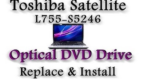 Toshiba Satellite L755-S5246 Optical DVD Drive Replace and install