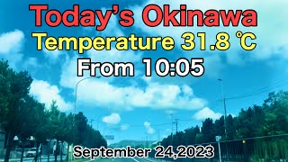 Today’s Okinawa.Temperature 31.8 ℃.From 10:05 on September 24,2023.Hokkaido,Japan
