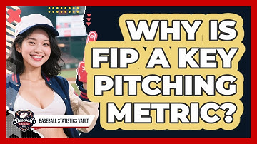 Why Is FIP A Key Pitching Metric? - Baseball Statistics Vault