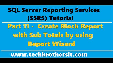 SSRS Tutorial 11 - Create Block Report with Sub Totals by using Report Wizard
