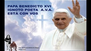 PAPA BENEDICTO XVI IGNOTO POETA A.V.A. ESTA CON VOS