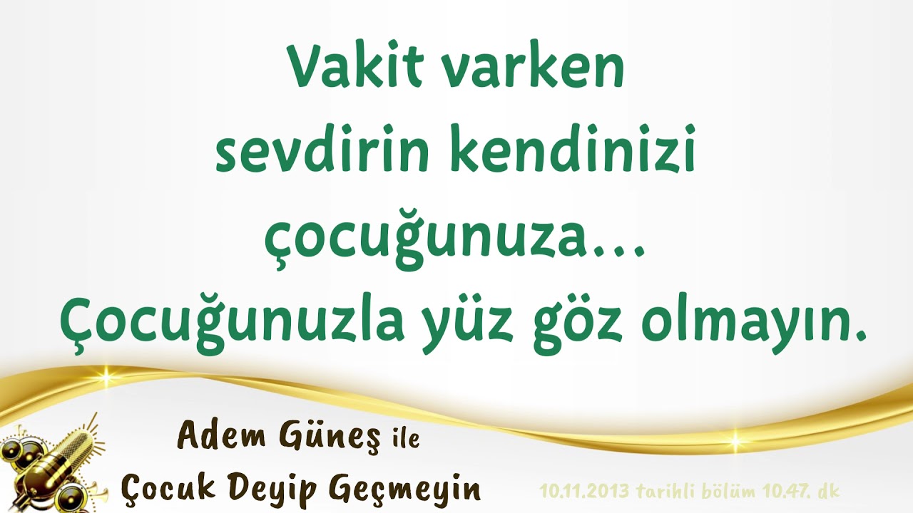 Vakit varken sevdirin kendinizi çocuğunuza… Çocuğunuzla yüz göz olmayın... ▫️ Adem Güneş