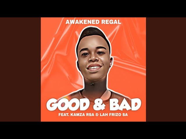 Awakened Regal - Good & Bad (Official Audio) Feat. Kamza Rsa & Lah Frizo SA class=