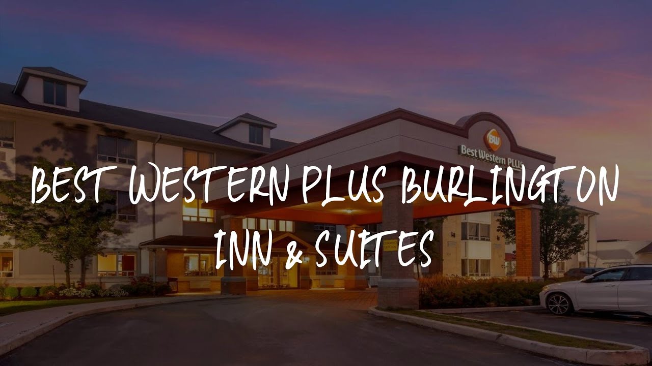 Best Western Plus Burlington Inn & Suites Review - Burlington , Canada