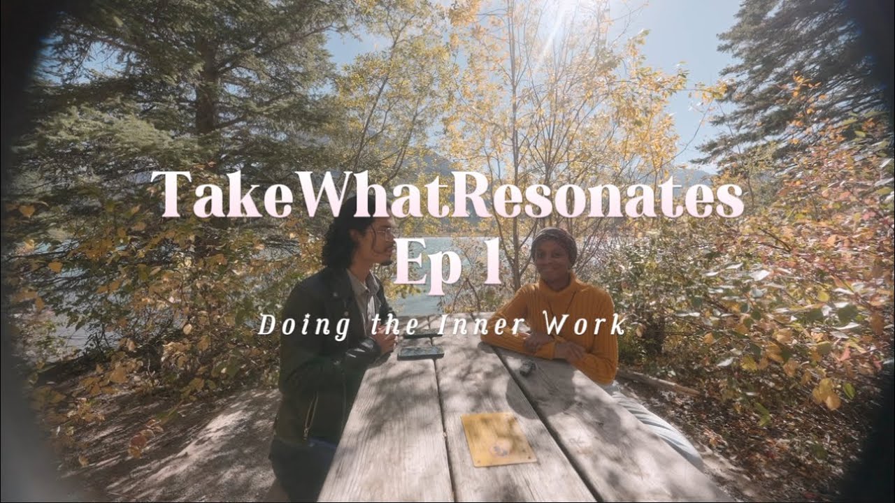 TakewhatResonates~ Doing the Inner Work Ep1 - YouTube