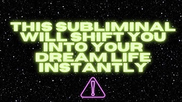 ⚠️ WARNING: THIS SUBLIMINAL WILL SHIFT YOU INTO YOUR DREAM LIFE INSTANTLY