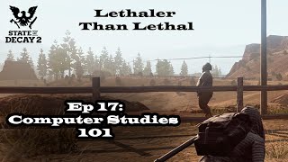State of Decay 2 - Lethaler than Lethal - Ep 17: Computer Studies 101