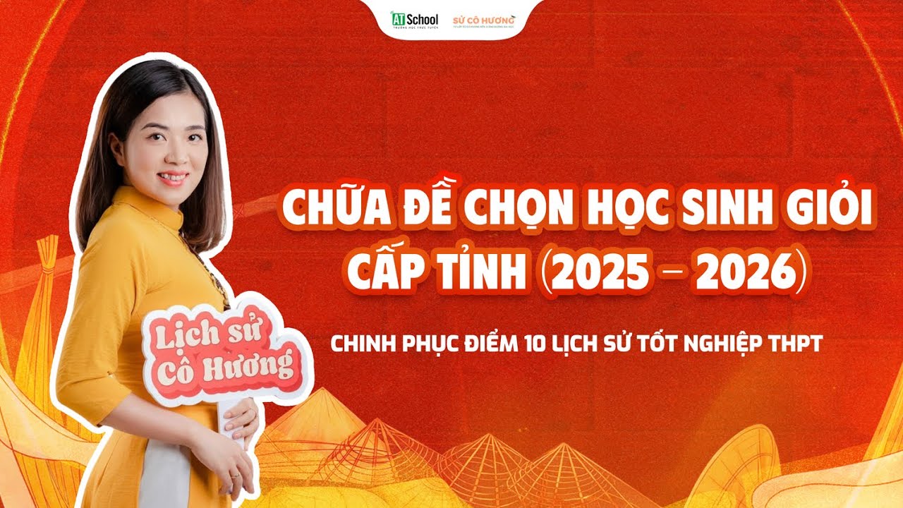CHỮA ĐỀ CHỌN HỌC SINH GIỎI CẤP TỈNH - CHINH PHỤC ĐIỂM 10 LỊCH SỬ TỐT NGHIỆP THPT 2026 | LSCH