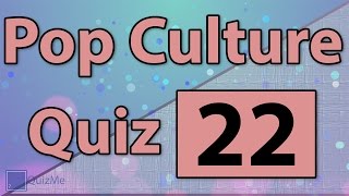 Pop Culture Quiz | Number 22 | QuizMe