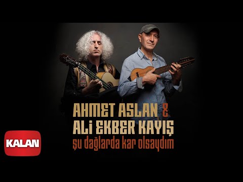 Ahmet Aslan & Ali Ekber Kayış Duo - Şu Dağlarda Kar Olsaydım I Single ©2020 Kalan Müzik