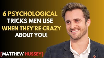 6 Psychological Tricks Men Use When They’re Secretly Crazy About You | Matthew Hussey Motivation