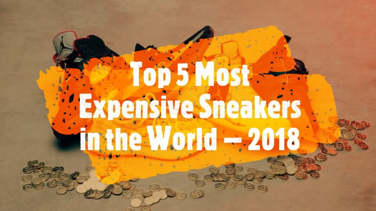 Top 5 Most Expensive Sneakers in the World 2018 YouTube