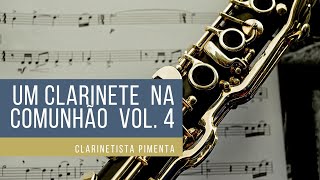 Hinos CCB | Um Clarinete na Comunhão Vol. 04 | Clarinetista Pimenta