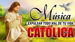 Musica Catolica Para Expulsar Todo Mal De Tu Vida - Mejores Canciones Catolicas 2022