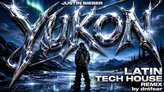 Justin Bieber Yukon | dntfear Latin Tech House Remix