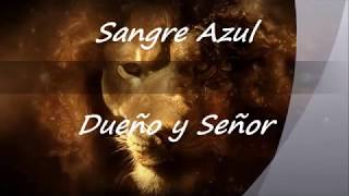 Sangre Azul   dueño y señor con letra