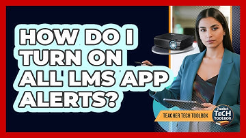 How Do I Turn On All LMS App Alerts?