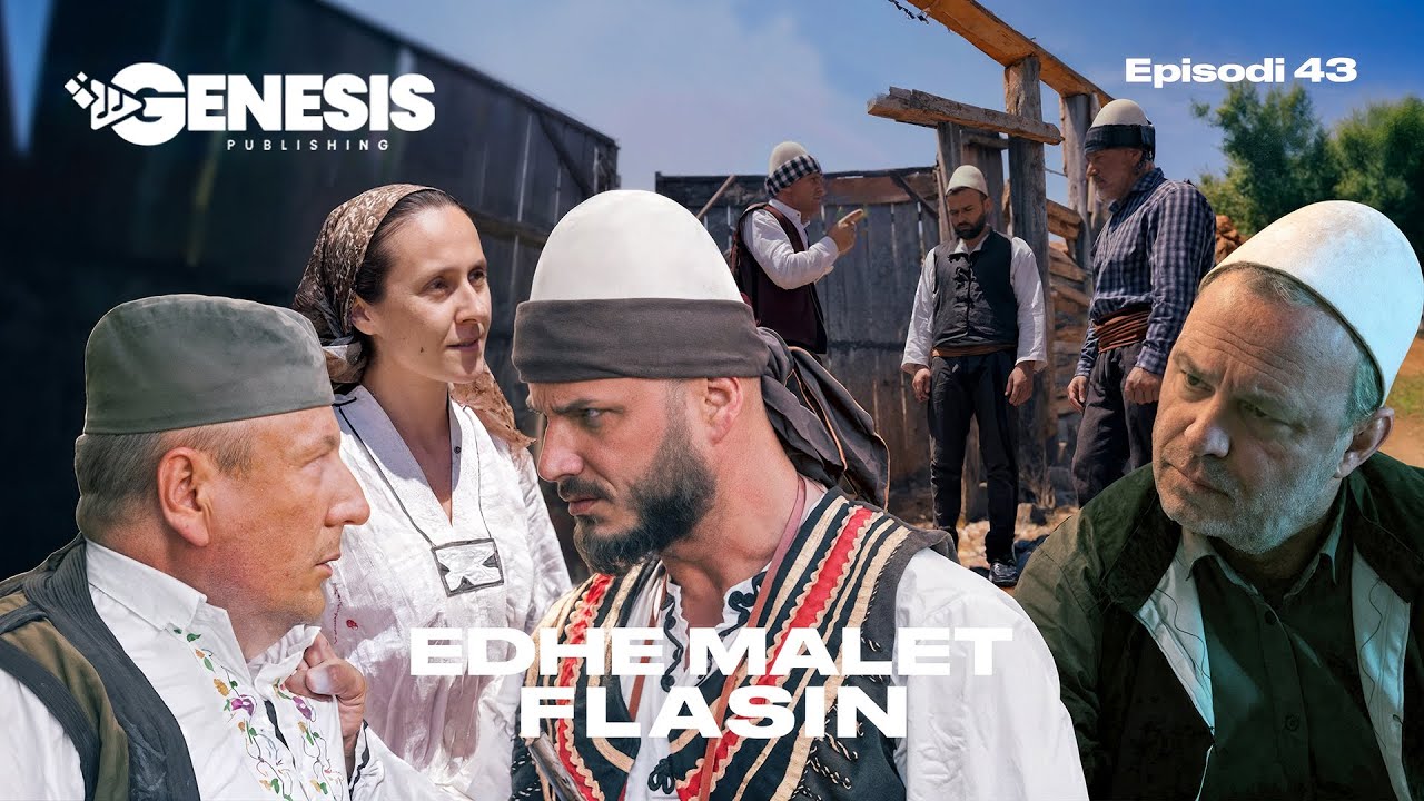 EDHE MALET FLASIN - Episodi 43 (Histori Shqiptare)