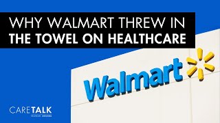 Why Walmart Threw in The Towel on Healthcare