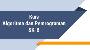 Kuis Algoritma dan Pemrograman SK-B