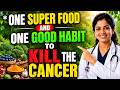 One Super Food and One good Habit to Kill the Cancer