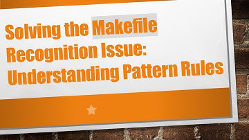 Solving the Makefile Recognition Issue: Understanding Pattern Rules