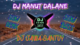 Dj MANUT DALANE slow remix||slow bass santuy