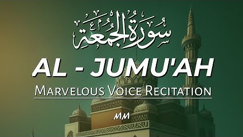 Surah Al-Jumu'ah (Friday) سورة الجمعة | This Voice will TOUCH Your HEART إن شاء الله