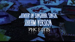 JOKER | SINGAAR SINGH THEME VERSION | PHC EDITS presents