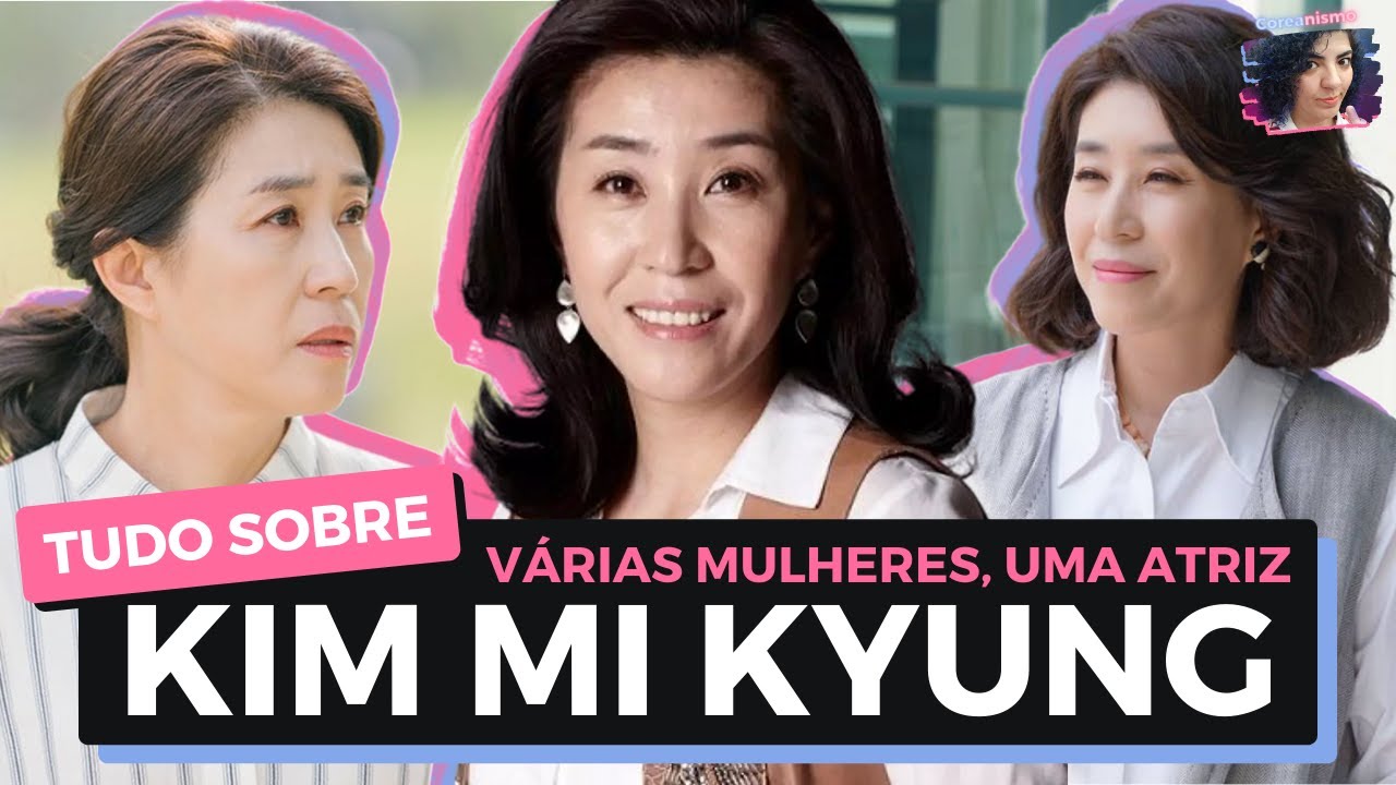 É ela SIM!!! FINALMENTE vamos falar de KIM MI KYUNG - YouTube