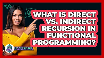 What Is Direct Vs. Indirect Recursion In Functional Programming? - Next LVL Programming