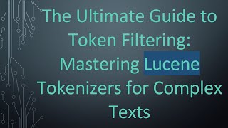 The Ultimate Guide to Token Filtering: Mastering Lucene Tokenizers for Complex Texts
