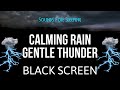 Sleep immediately with calming rain and gentle thunder  black screen sounds for sleeping