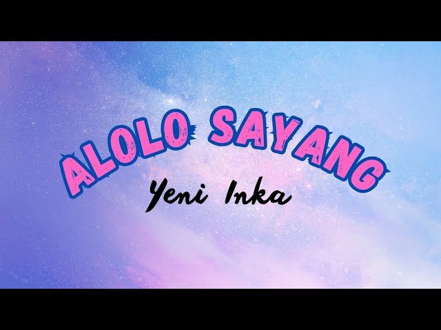 ALOLO SAYANG (YENI INKA) || FULL LYRIC class=