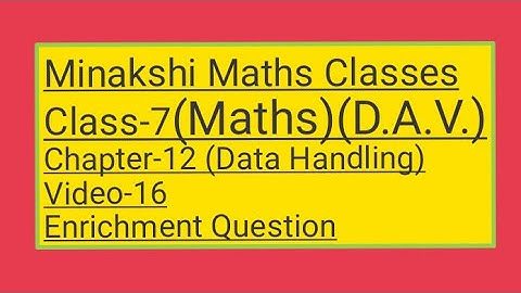 DAV/Class-7(Maths)/ Chapter-12(Data Handling)/Video-16/Enrichment Questions