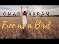 Omar akram  free as a bird