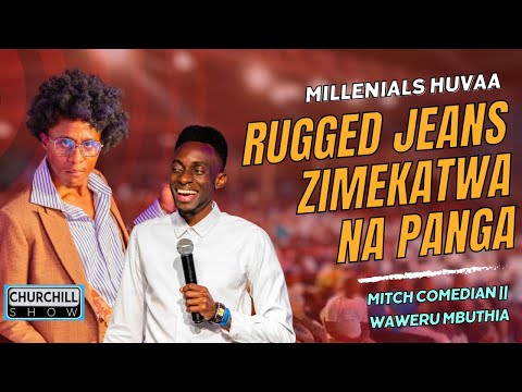 Millenials huvaa Rugged Jeans ZIMEKATWA NA PANGA- Mitch comedian and Waweru Mbuthia KILLED IT