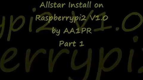 Allstar Install on Raspberrypi2 V1 0 by AA1PR Part 1