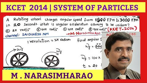 A Rotating wheel changes angular speed from 1800 rpm to 3000 rpm| KCET 2014 | NARASIMHARAO SIR