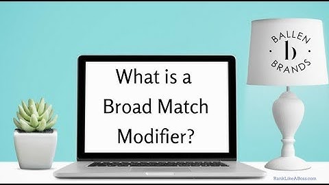 What is a Broad Match Modifier in Google Adwords | 2018 | [1:13]