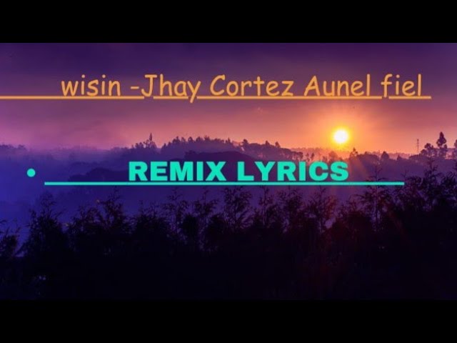 wisin -Jhay Cortez Aunel fiel Remix Lyrics