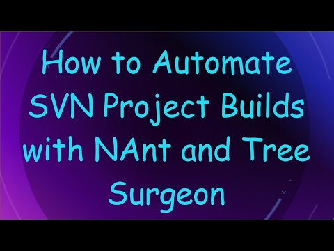 How to Automate SVN Project Builds with NAnt and Tree Surgeon