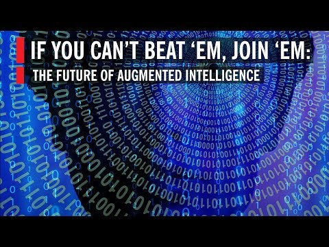 The Future of Augmented Intelligence: If You Can’t Beat ‘em, Join ‘em