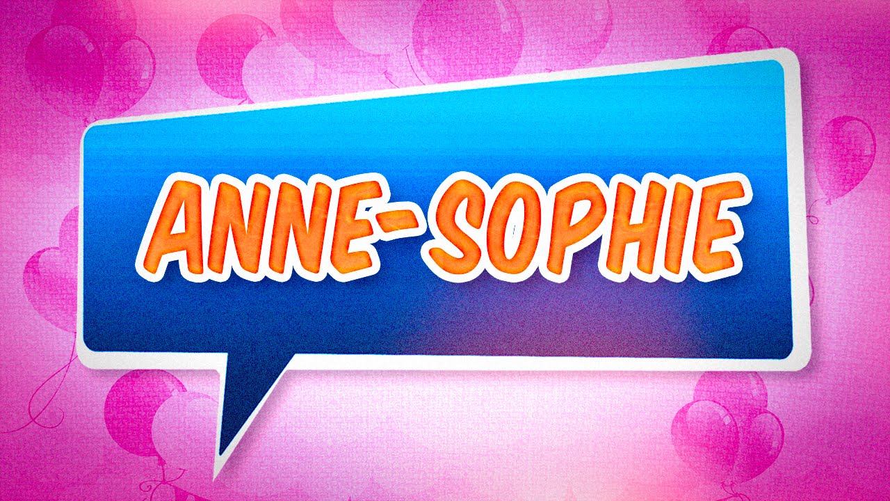 Joyeux Anniversaire Anne Sophie Youtube