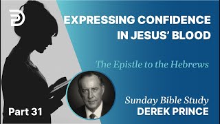 Expressing Confidence In Jesus' Blood | Part 31 | Sunday Bible Study With Derek | Hebrews